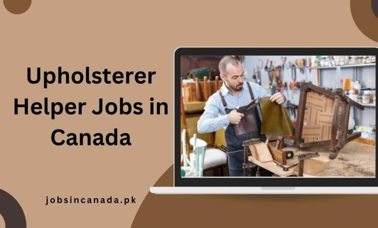 Upholsterer Helper Jobs in Canada