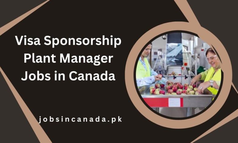 Visa Sponsorship Plant Manager Jobs in Canada