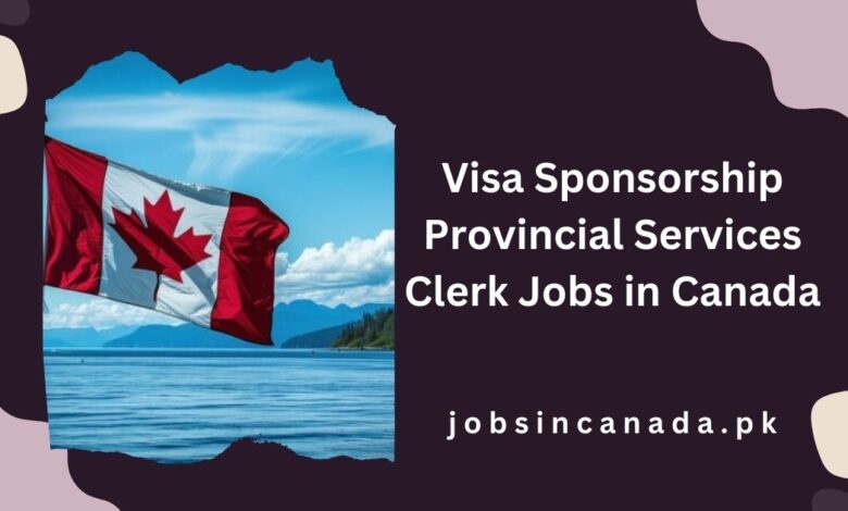 Visa Sponsorship Provincial Services Clerk Jobs in Canada