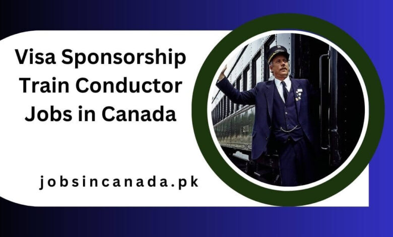 Visa Sponsorship Train Conductor Jobs in Canada