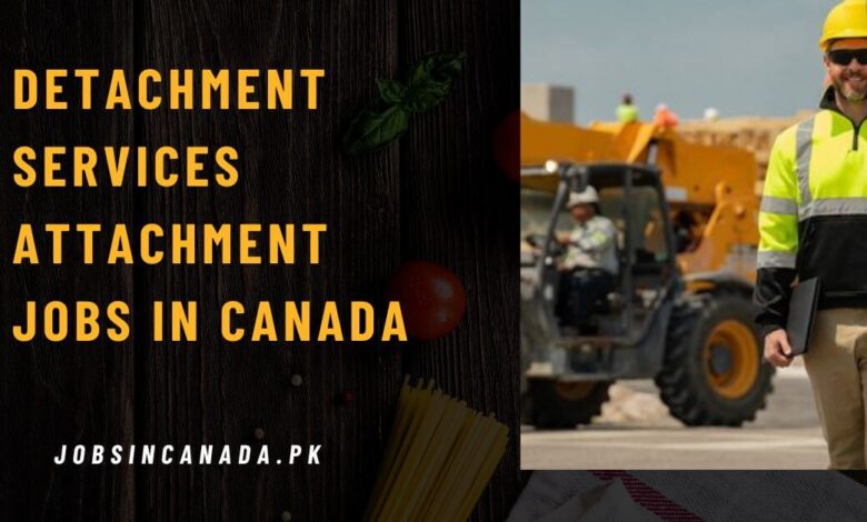 Detachment Services Attachment Jobs in Canada 2025