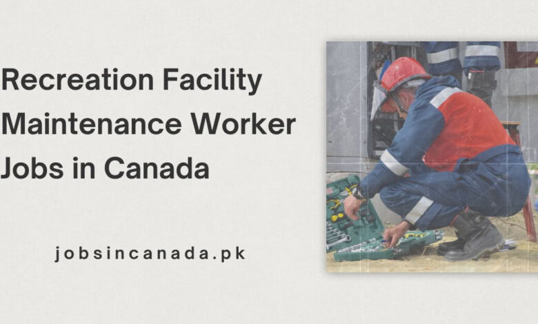 Recreation Facility Maintenance Worker Jobs in Canada