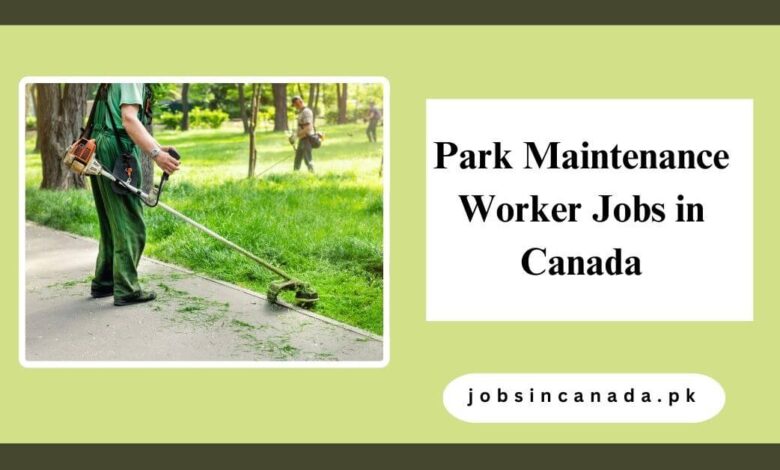 Park Maintenance Worker Jobs in Canada