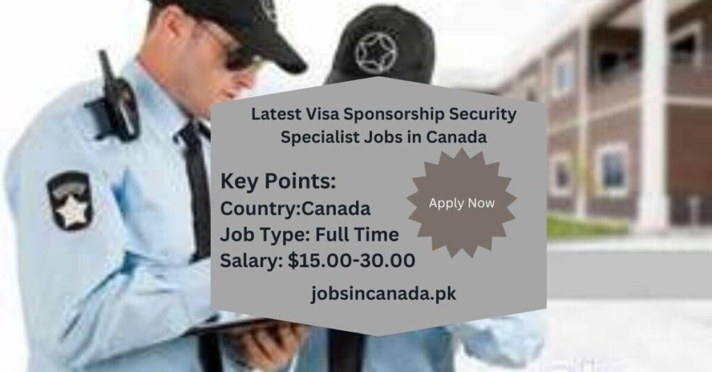 Latest Visa Sponsorship Security Specialist Jobs in Canada