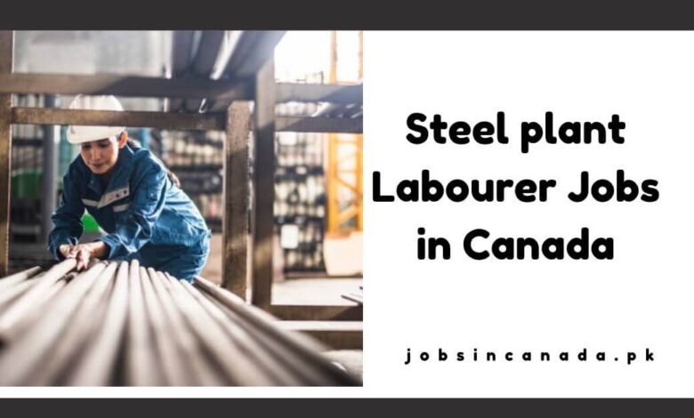 Steel plant Labourer Jobs in Canada