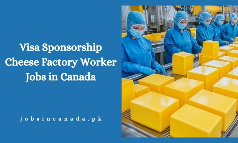 Visa Sponsorship Cheese Factory Worker Jobs in Canada