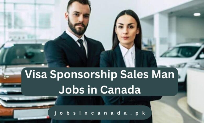 Visa Sponsorship Sales Man Jobs in Canada