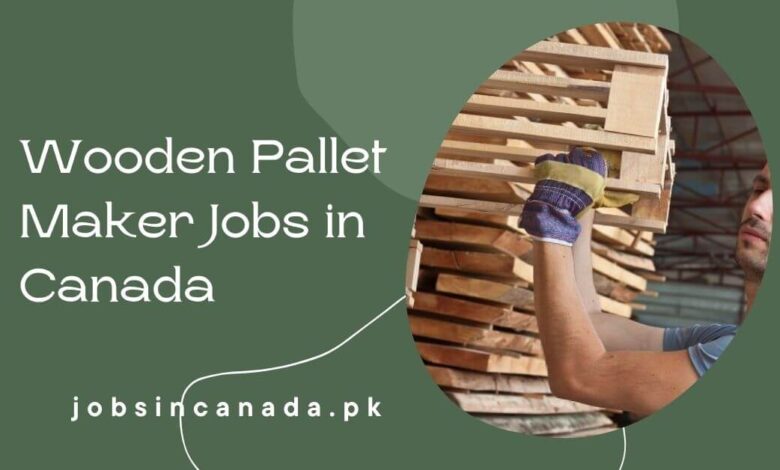 Wooden Pallet Maker Jobs in Canada