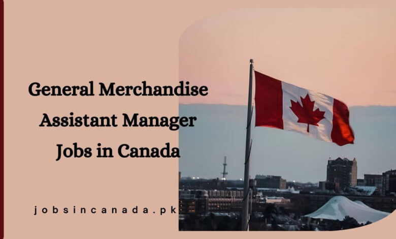 General Merchandise Assistant Manager Jobs in Canada