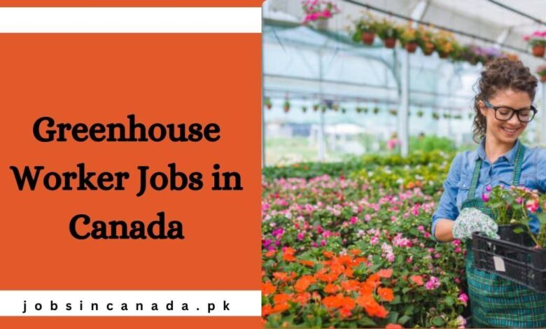 Greenhouse Worker Jobs in Canada