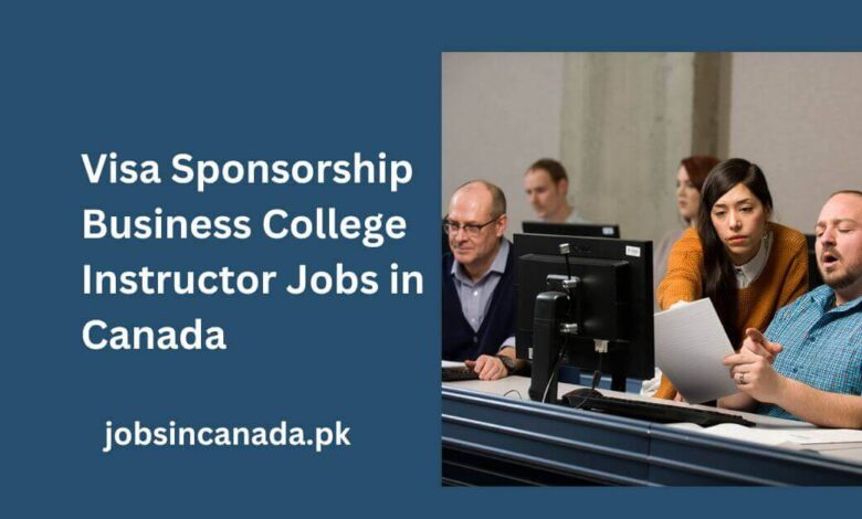 Visa Sponsorship Business College Instructor Jobs in Canada