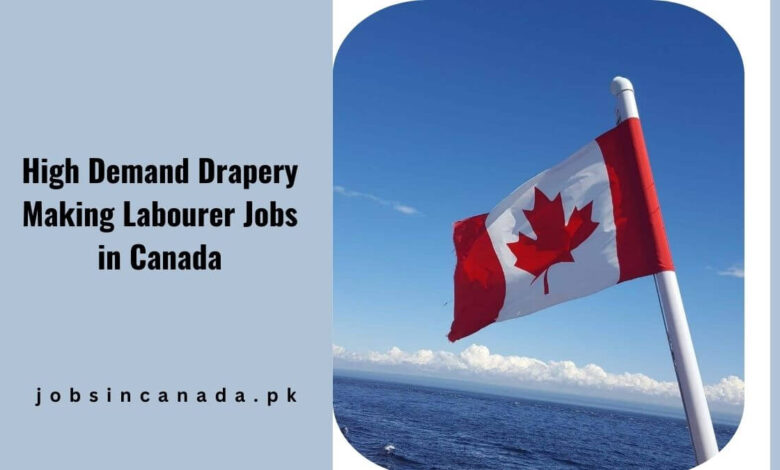 High Demand Drapery Making Labourer Jobs in Canada