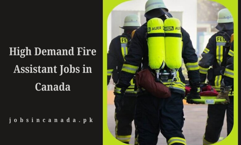 High Demand Fire Assistant Jobs in Canada